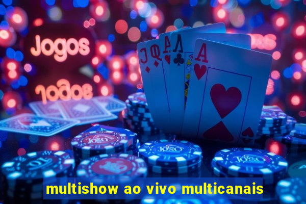 multishow ao vivo multicanais